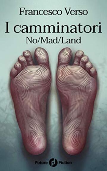 I camminatori: Vol. 2 - No/Mad/Land (Future Fiction 74)